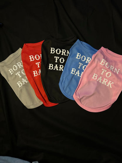 "Born to Bark" Dog T-Shirt - 4 Legs R Us